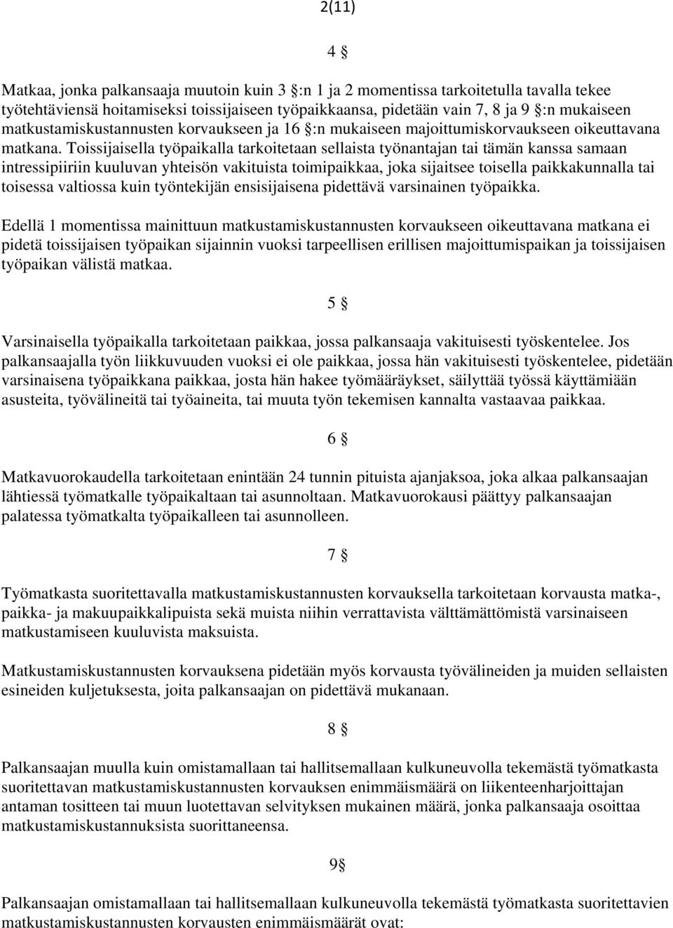 Toissijaisella työpaikalla tarkoitetaan sellaista työnantajan tai tämän kanssa samaan intressipiiriin kuuluvan yhteisön vakituista toimipaikkaa, joka sijaitsee toisella paikkakunnalla tai toisessa