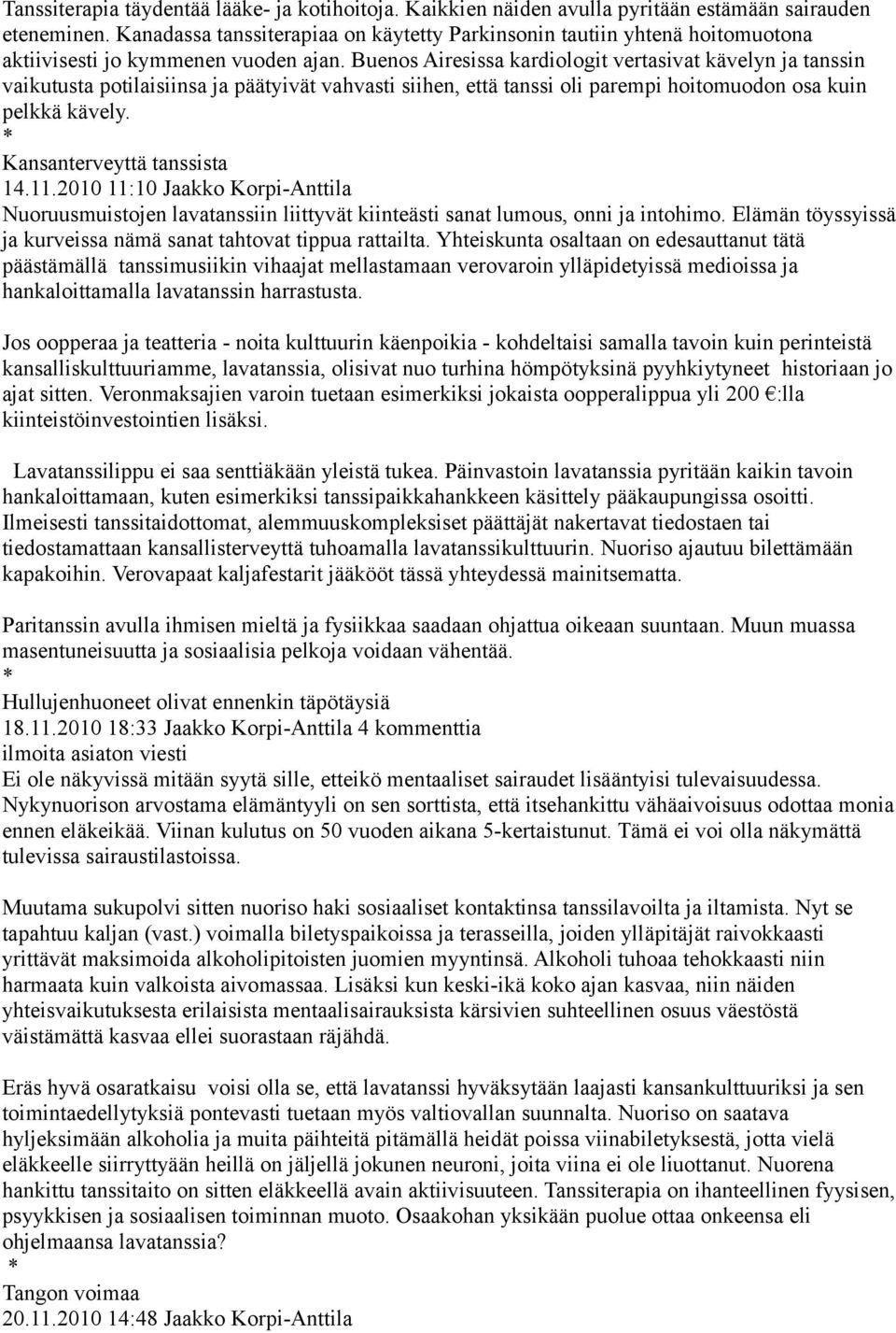 Buenos Airesissa kardiologit vertasivat kävelyn ja tanssin vaikutusta potilaisiinsa ja päätyivät vahvasti siihen, että tanssi oli parempi hoitomuodon osa kuin pelkkä kävely.