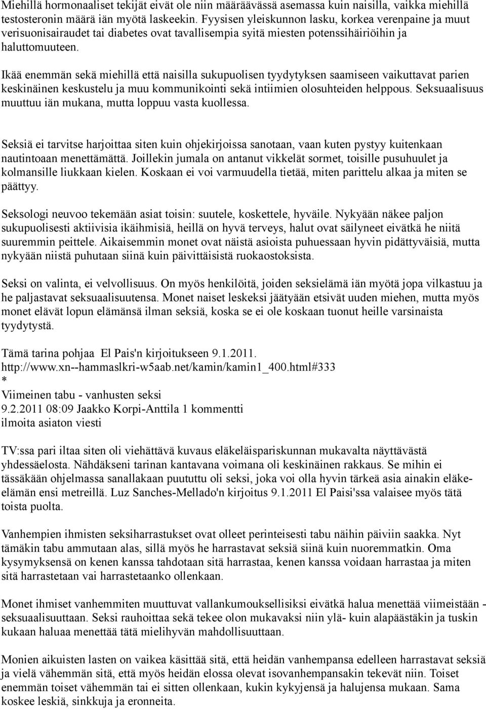 Ikää enemmän sekä miehillä että naisilla sukupuolisen tyydytyksen saamiseen vaikuttavat parien keskinäinen keskustelu ja muu kommunikointi sekä intiimien olosuhteiden helppous.