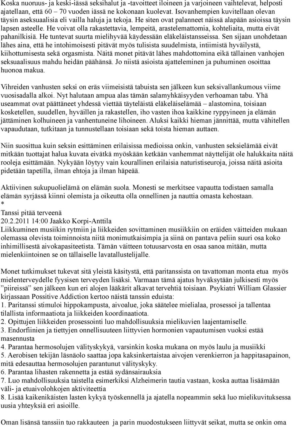 He voivat olla rakastettavia, lempeitä, arastelemattomia, kohteliaita, mutta eivät pahanilkisiä. He tuntevat suurta mielihyvää käydessään eläkeläistansseissa.