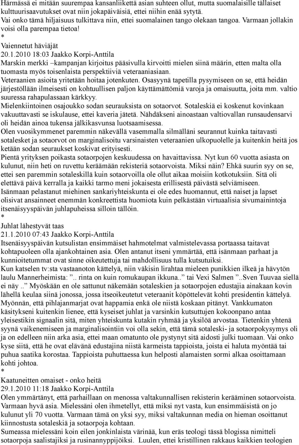 2010 18:03 Jaakko Korpi-Anttila Marskin merkki kampanjan kirjoitus pääsivulla kirvoitti mielen siinä määrin, etten malta olla tuomasta myös toisenlaista perspektiiviä veteraaniasiaan.