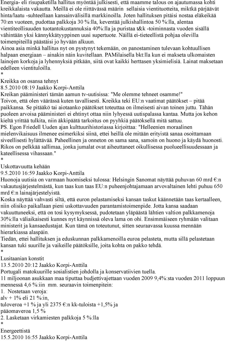 Joten hallituksen pitäisi nostaa eläkeikää 70:en vuoteen, pudottaa palkkoja 30 %:lla, keventää julkishallintoa 50 %:lla, alentaa vientiteollisuuden tuotantokustannuksia 40%:lla ja puristaa t&k