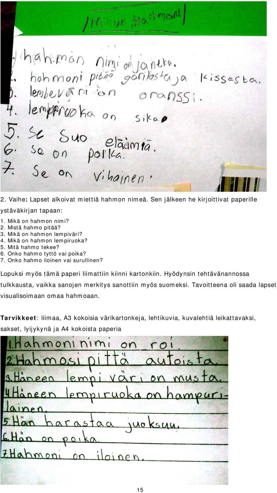 Lopuksi myös tämä paperi liimattiin kiinni kartonkiin. Hyödynsin tehtävänannossa tulkkausta, vaikka sanojen merkitys sanottiin myös suomeksi.