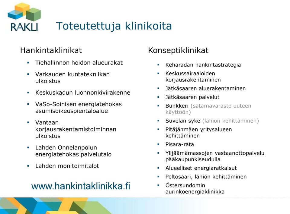 fi Konseptiklinikat Kehäradan hankintastrategia Keskussairaaloiden korjausrakentaminen Jätkäsaaren aluerakentaminen Jätkäsaaren palvelut Bunkkeri (satamavarasto uuteen käyttöön) Suvelan