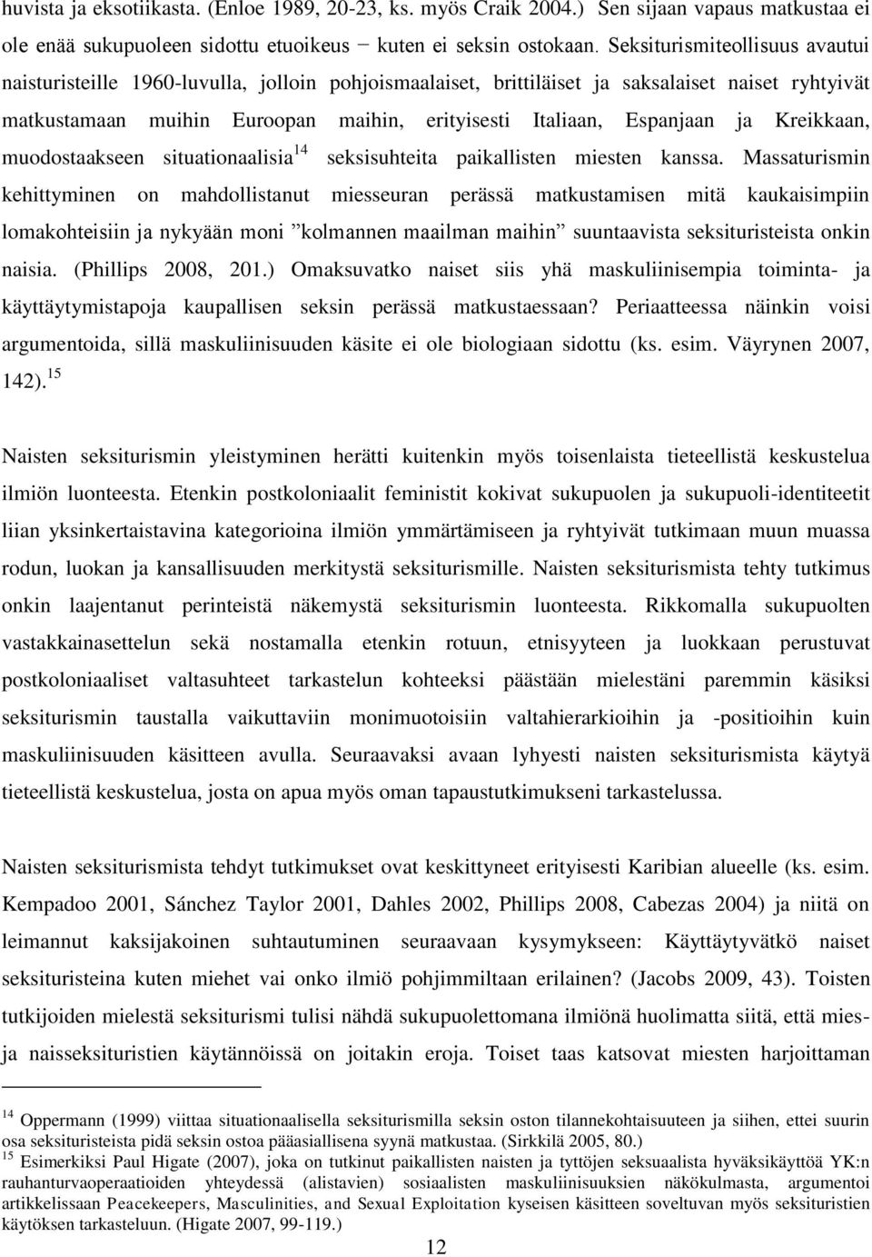 Espanjaan ja Kreikkaan, muodostaakseen situationaalisia 14 seksisuhteita paikallisten miesten kanssa.