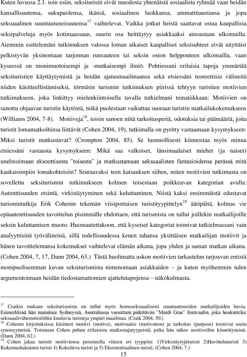 suuntautuneisuutensa 17 vaihtelevat. Vaikka jotkut heistä saattavat ostaa kaupallisia seksipalveluja myös kotimaassaan, suurin osa heittäytyy asiakkaaksi ainoastaan ulkomailla.