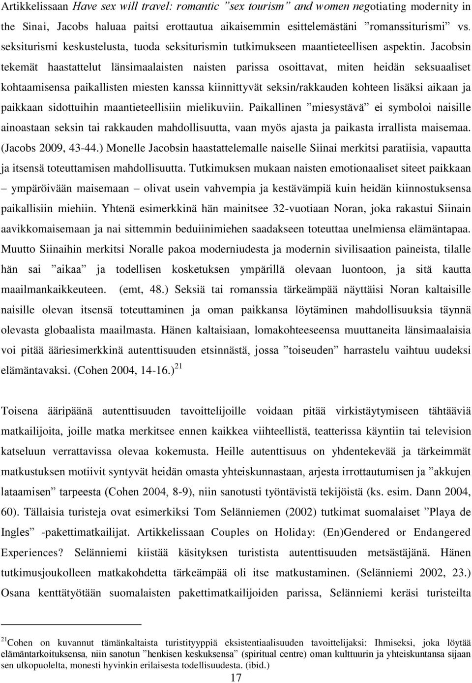 Jacobsin tekemät haastattelut länsimaalaisten naisten parissa osoittavat, miten heidän seksuaaliset kohtaamisensa paikallisten miesten kanssa kiinnittyvät seksin/rakkauden kohteen lisäksi aikaan ja