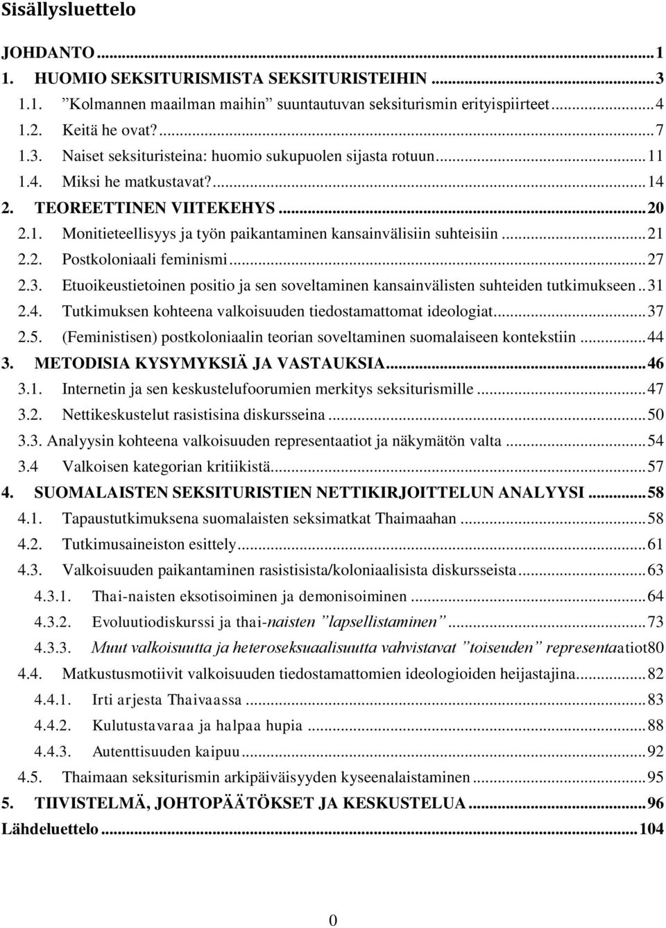 Etuoikeustietoinen positio ja sen soveltaminen kansainvälisten suhteiden tutkimukseen.. 31 2.4. Tutkimuksen kohteena valkoisuuden tiedostamattomat ideologiat... 37 2.5.