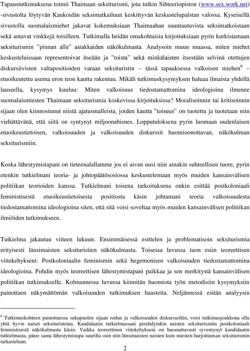 Tutkimalla heidän omakohtaisia kirjoituksiaan pyrin kurkistamaan seksiturismin pinnan alle asiakkaiden näkökulmasta.