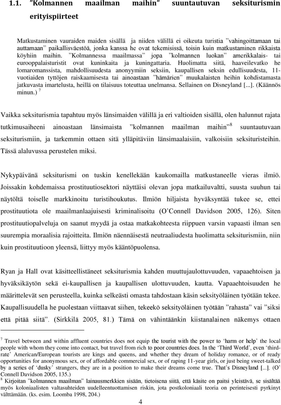 Kolmannessa maailmassa jopa kolmannen luokan amerikkalais- tai eurooppalaisturistit ovat kuninkaita ja kuningattaria.