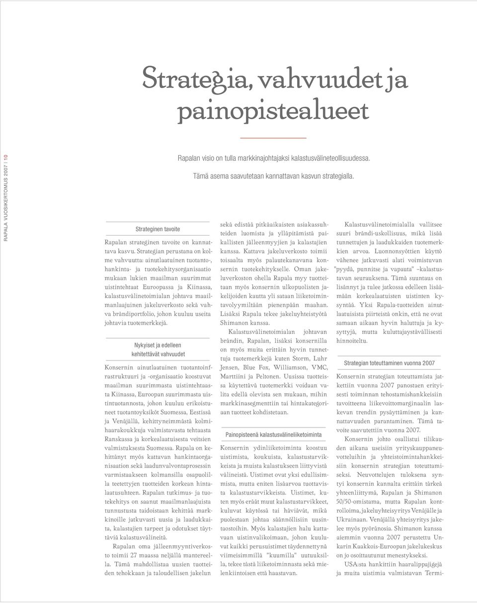 johtava maailmanlaajuinen jakeluverkosto sekä vahva brändiportfolio, johon kuuluu useita johtavia tuotemerkkejä.