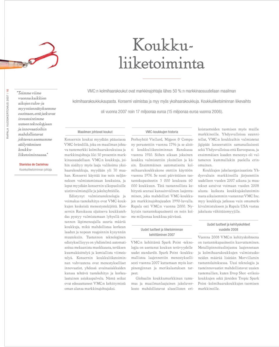 Stanislas de Castelnau Koukkuliiketoiminnan johtaja VMC:n kolmihaarakoukut ovat markkinajohtajia lähes 50 %:n markkinaosuudellaan maailman kolmihaarakoukkukaupasta.