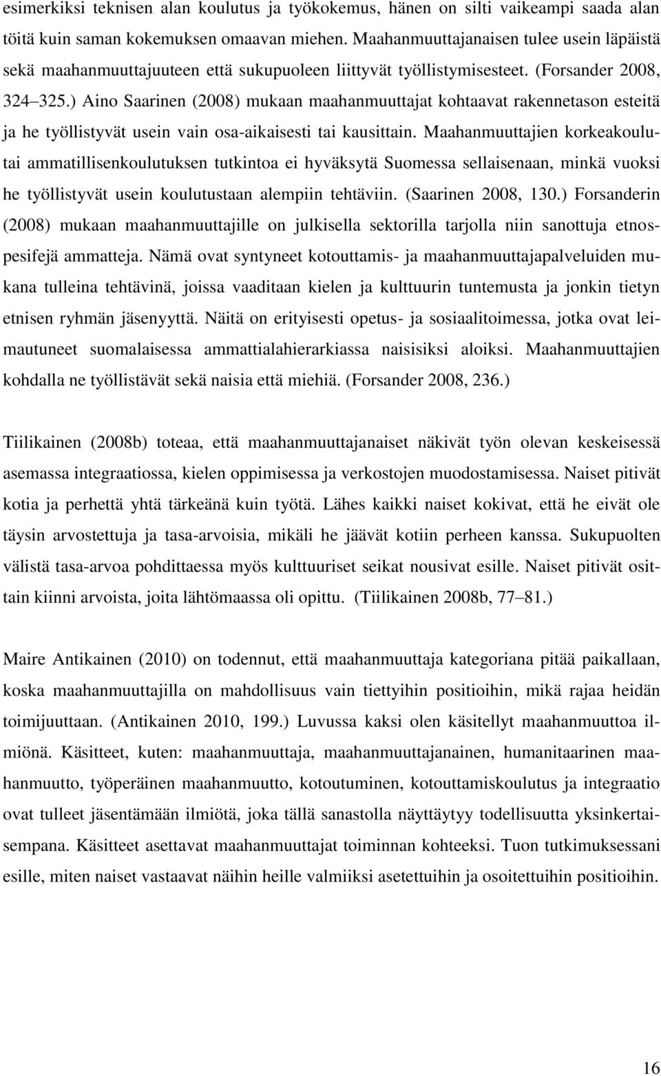 ) Aino Saarinen (2008) mukaan maahanmuuttajat kohtaavat rakennetason esteitä ja he työllistyvät usein vain osa-aikaisesti tai kausittain.