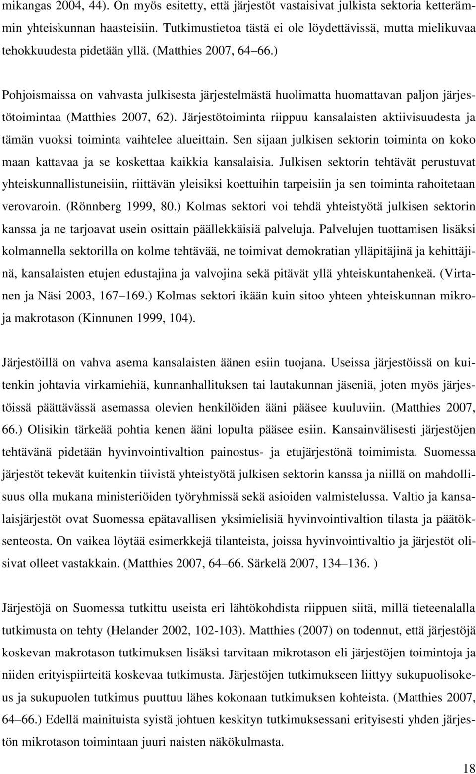 ) Pohjoismaissa on vahvasta julkisesta järjestelmästä huolimatta huomattavan paljon järjestötoimintaa (Matthies 2007, 62).