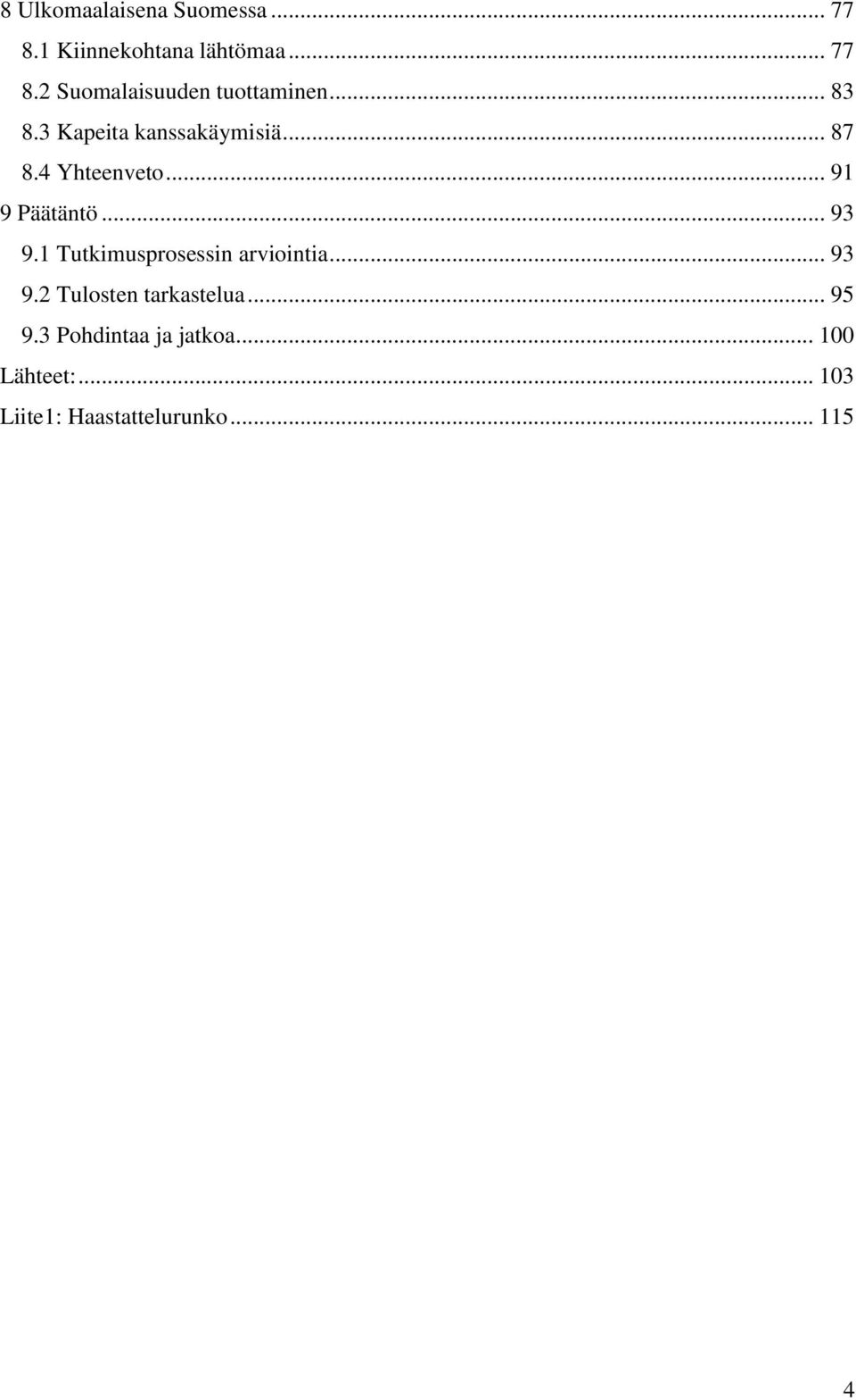 1 Tutkimusprosessin arviointia... 93 9.2 Tulosten tarkastelua... 95 9.