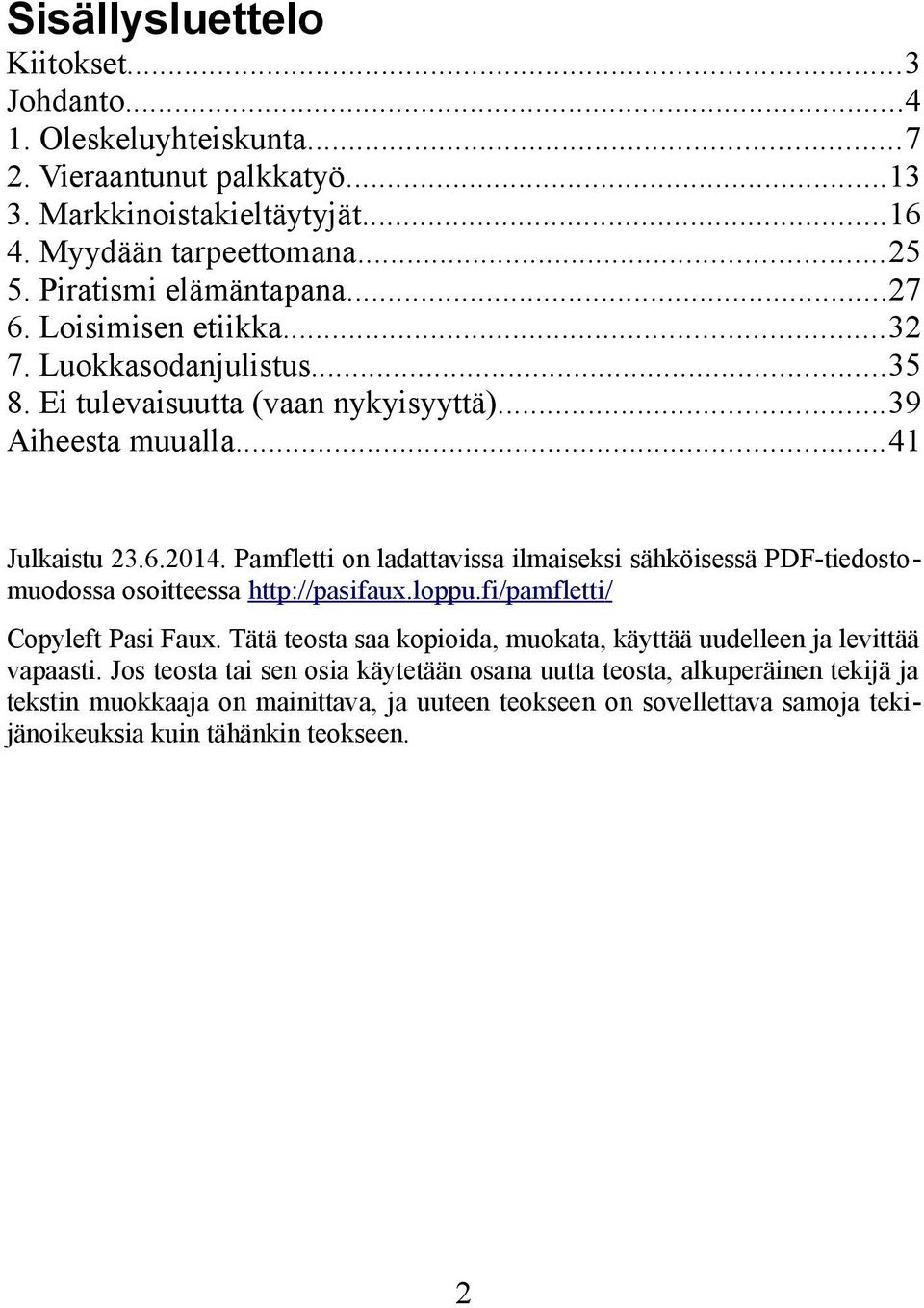 Pamfletti on ladattavissa ilmaiseksi sähköisessä PDF-tiedostomuodossa osoitteessa http://pasifaux.loppu.fi/pamfletti/ Copyleft Pasi Faux.