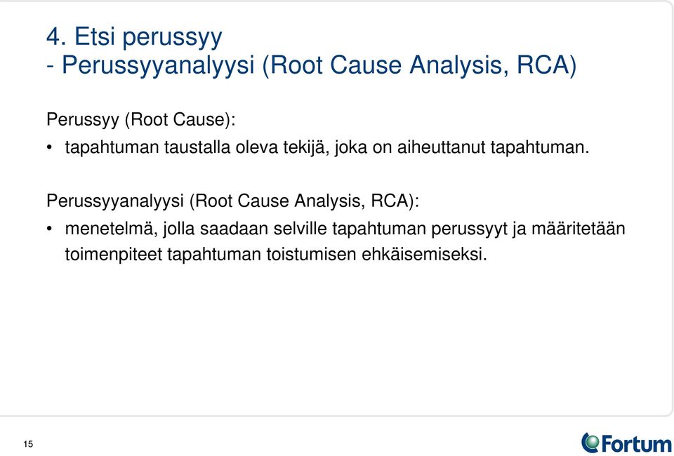 Perussyyanalyysi (Root Cause Analysis, RCA): menetelmä, jolla saadaan selville