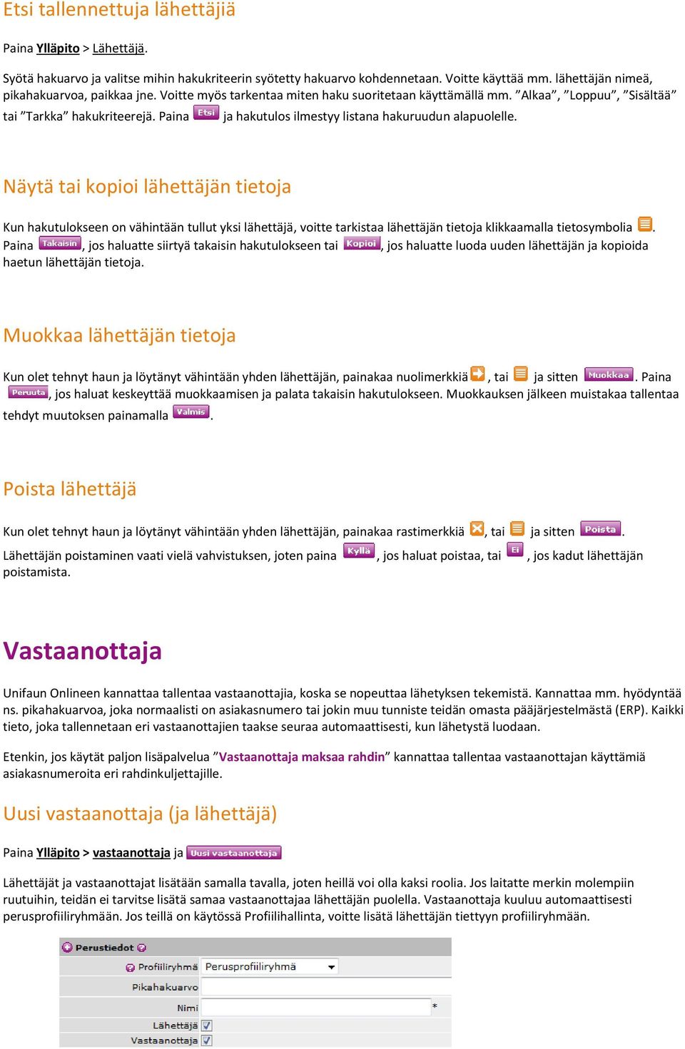 Näytä tai kopioi lähettäjän tietoja Kun hakutulokseen on vähintään tullut yksi lähettäjä, voitte tarkistaa lähettäjän tietoja klikkaamalla tietosymbolia.