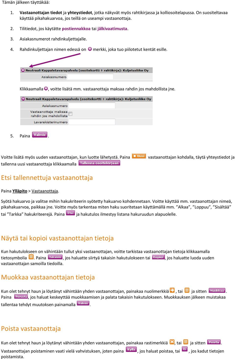 Klikkaamalla, voitte lisätä mm. vastaanottaja maksaa rahdin jos mahdollista jne. 5. Paina. Voitte lisätä myös uuden vastaanottajan, kun luotte lähetystä.