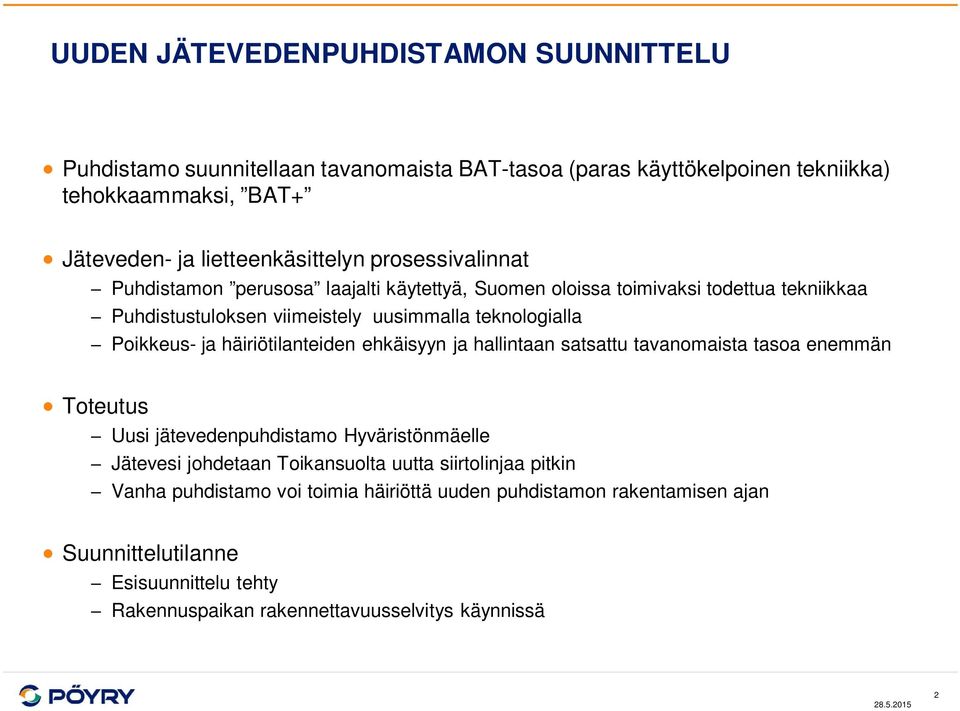 häiriötilanteiden ehkäisyyn ja hallintaan satsattu tavanomaista tasoa enemmän Toteutus Uusi jätevedenpuhdistamo Hyväristönmäelle Jätevesi johdetaan Toikansuolta uutta