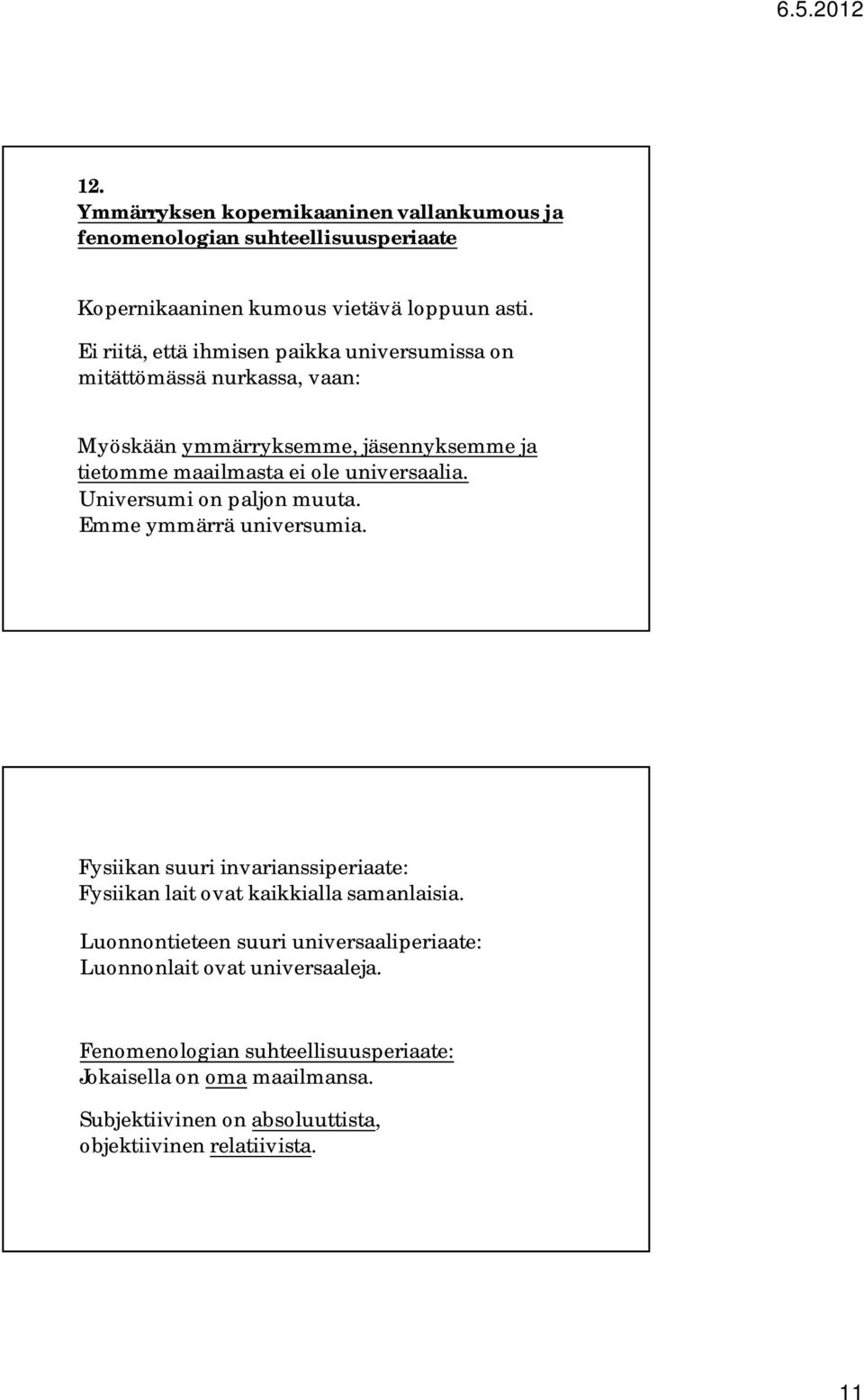 Universumi on paljon muuta. Emme ymmärrä universumia. Fysiikan suuri invarianssiperiaate: Fysiikan lait ovat kaikkialla samanlaisia.