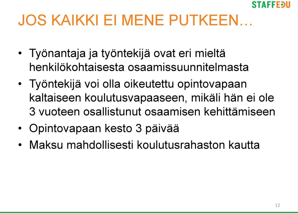 opintovapaan kaltaiseen koulutusvapaaseen, mikäli hän ei ole 3 vuoteen