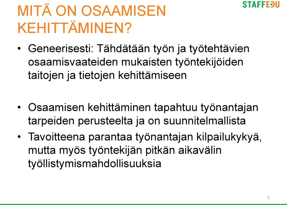 taitojen ja tietojen kehittämiseen Osaamisen kehittäminen tapahtuu työnantajan tarpeiden