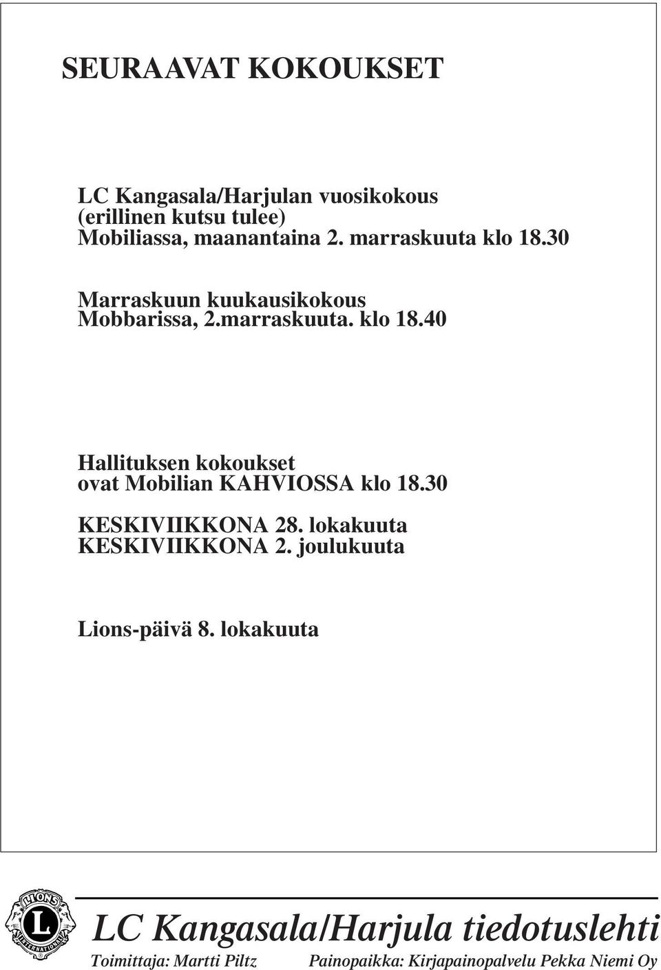 30 KESKIVIIKKONA 28. lokakuuta KESKIVIIKKONA 2. joulukuuta Lions-päivä 8.