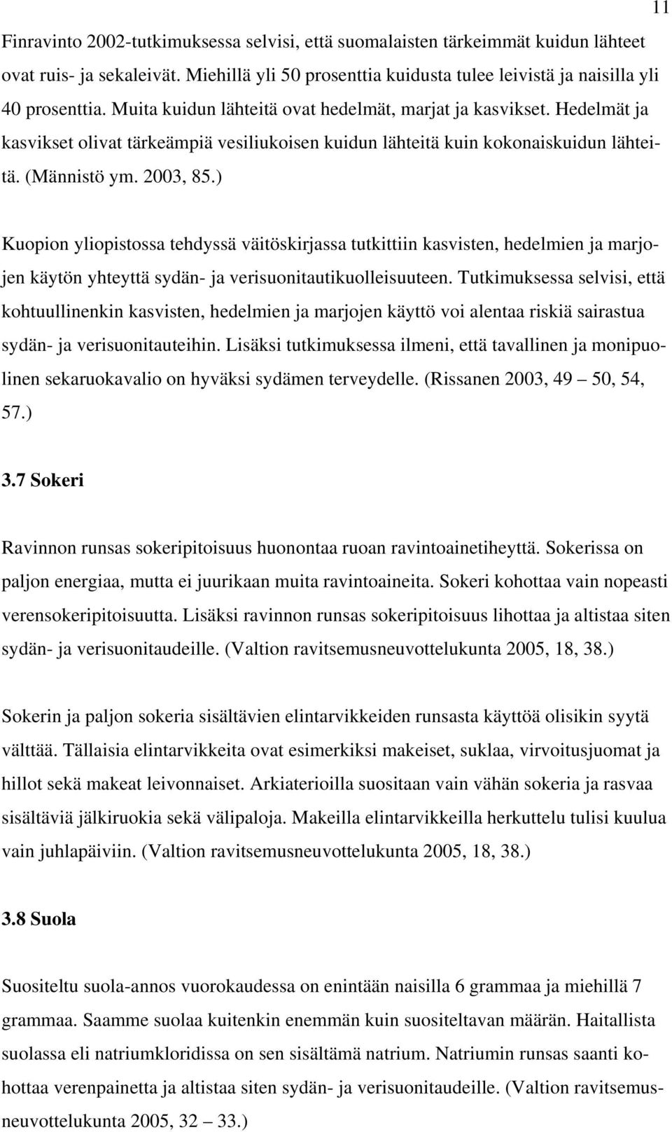 ) Kuopion yliopistossa tehdyssä väitöskirjassa tutkittiin kasvisten, hedelmien ja marjojen käytön yhteyttä sydän- ja verisuonitautikuolleisuuteen.