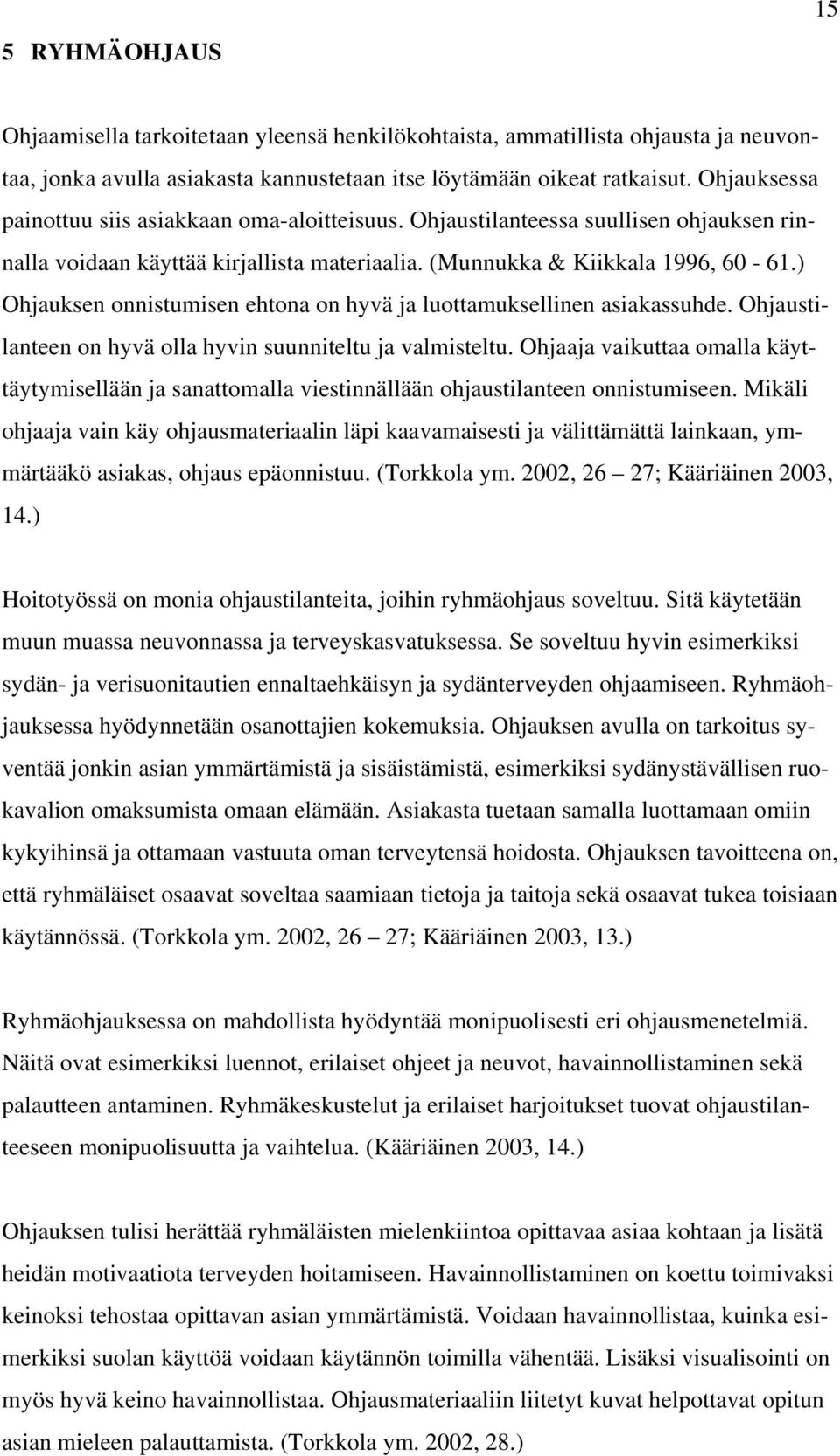 ) Ohjauksen onnistumisen ehtona on hyvä ja luottamuksellinen asiakassuhde. Ohjaustilanteen on hyvä olla hyvin suunniteltu ja valmisteltu.