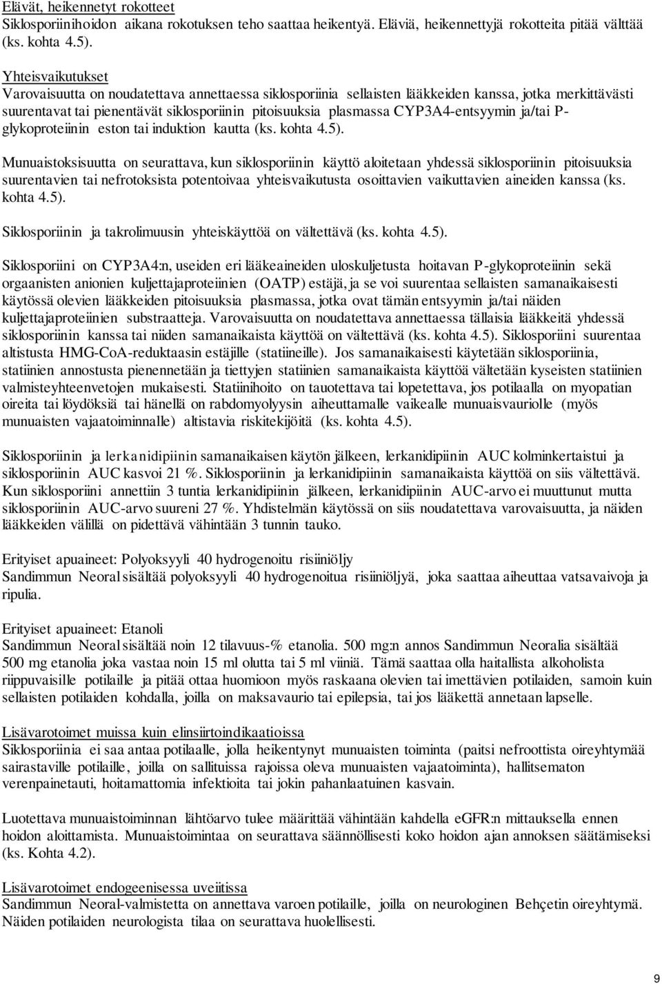 CYP3A4-entsyymin ja/tai P- glykoproteiinin eston tai induktion kautta (ks. kohta 4.5).