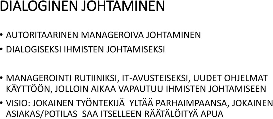 OHJELMAT KÄYTTÖÖN, JOLLOIN AIKAA VAPAUTUU IHMISTEN JOHTAMISEEN VISIO: