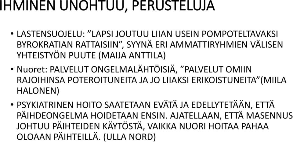 POTEROITUNEITA JA JO LIIAKSI ERIKOISTUNEITA (MIILA HALONEN) PSYKIATRINEN HOITO SAATETAAN EVÄTÄ JA EDELLYTETÄÄN, ETTÄ