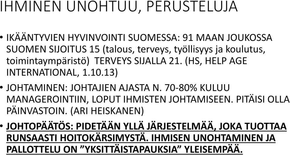 13) JOHTAMINEN: JOHTAJIEN AJASTA N. 70-80% KULUU MANAGEROINTIIN, LOPUT IHMISTEN JOHTAMISEEN. PITÄISI OLLA PÄINVASTOIN.
