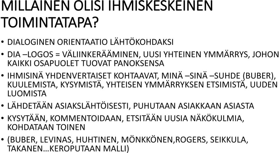 PANOKSENSA IHMISINÄ YHDENVERTAISET KOHTAAVAT, MINÄ SINÄ SUHDE (BUBER), KUULEMISTA, KYSYMISTÄ, YHTEISEN YMMÄRRYKSEN ETSIMISTÄ,