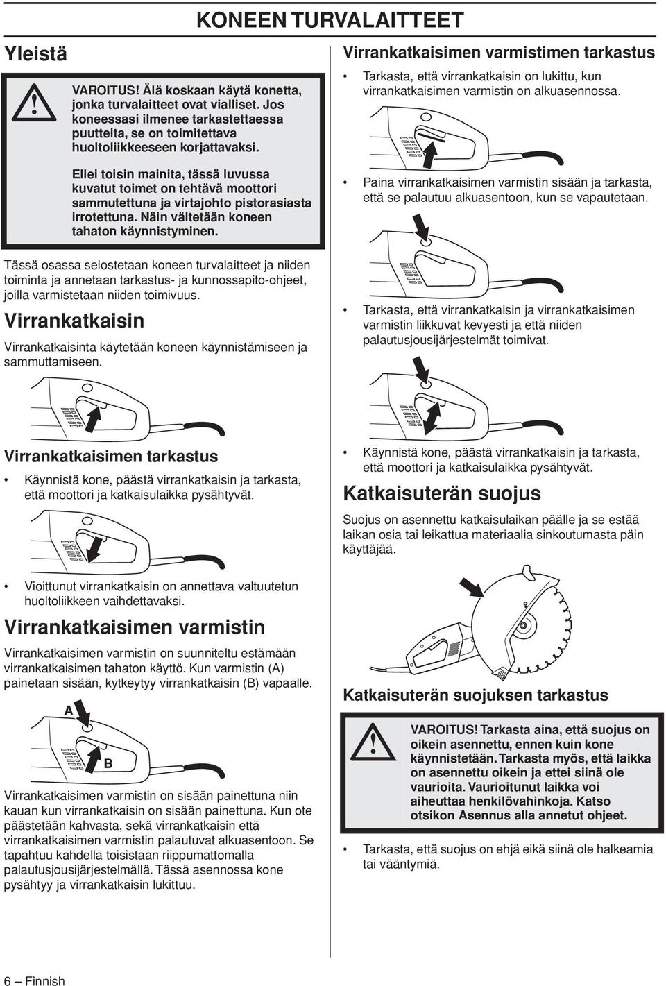 Ellei toisin mainita, tässä luvussa kuvatut toimet on tehtävä moottori sammutettuna ja virtajohto pistorasiasta irrotettuna. Näin vältetään koneen tahaton käynnistyminen.