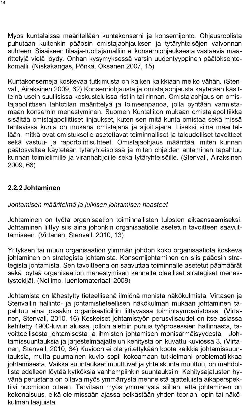 (Niskakangas, Pönkä, Oksanen 2007, 15) Kuntakonserneja koskevaa tutkimusta on kaiken kaikkiaan melko vähän.