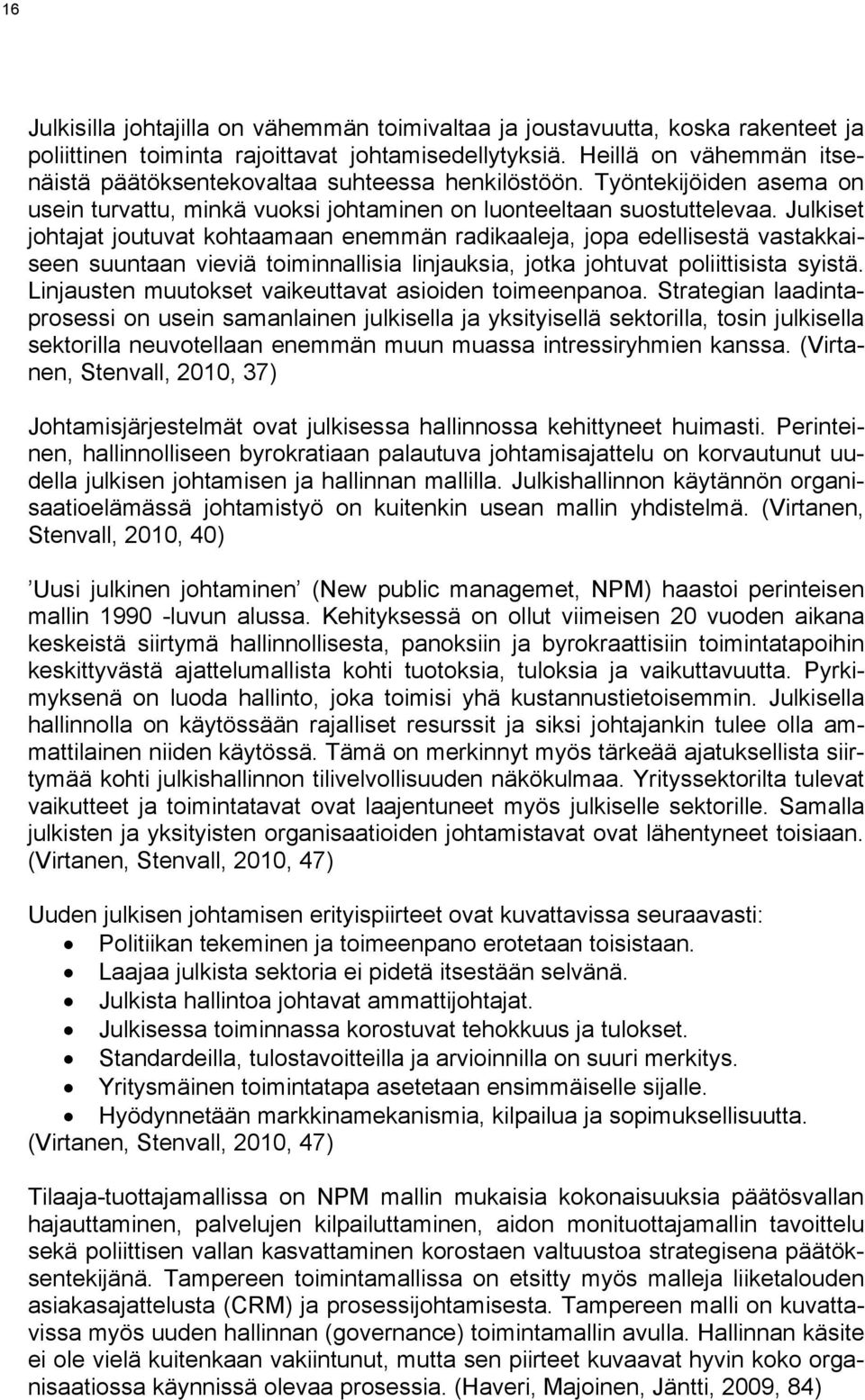 Julkiset johtajat joutuvat kohtaamaan enemmän radikaaleja, jopa edellisestä vastakkaiseen suuntaan vieviä toiminnallisia linjauksia, jotka johtuvat poliittisista syistä.