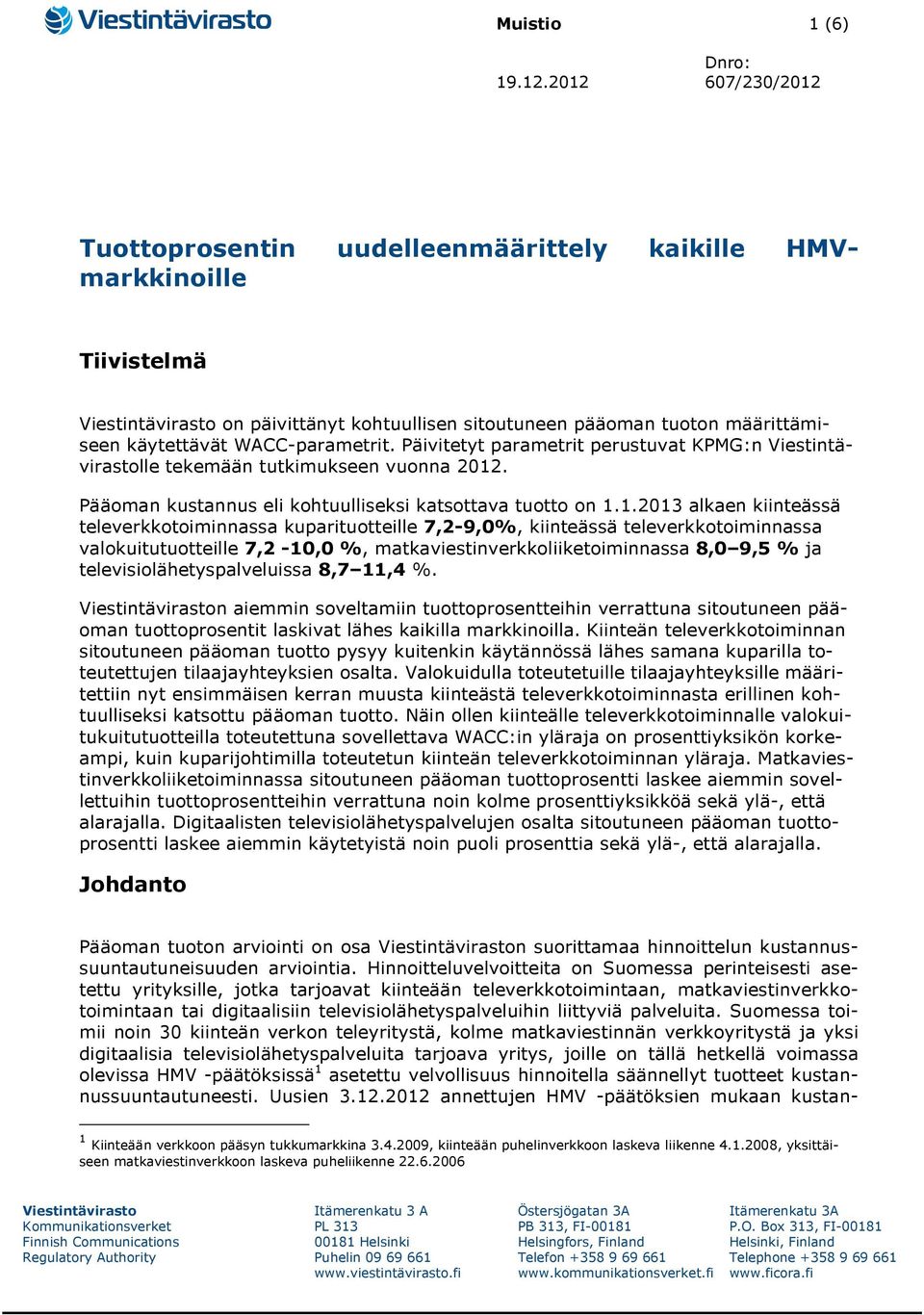 WACC-parametrit. Päivitetyt parametrit perustuvat KPMG:n Viestintävirastolle tekemään tutkimukseen vuonna 2012