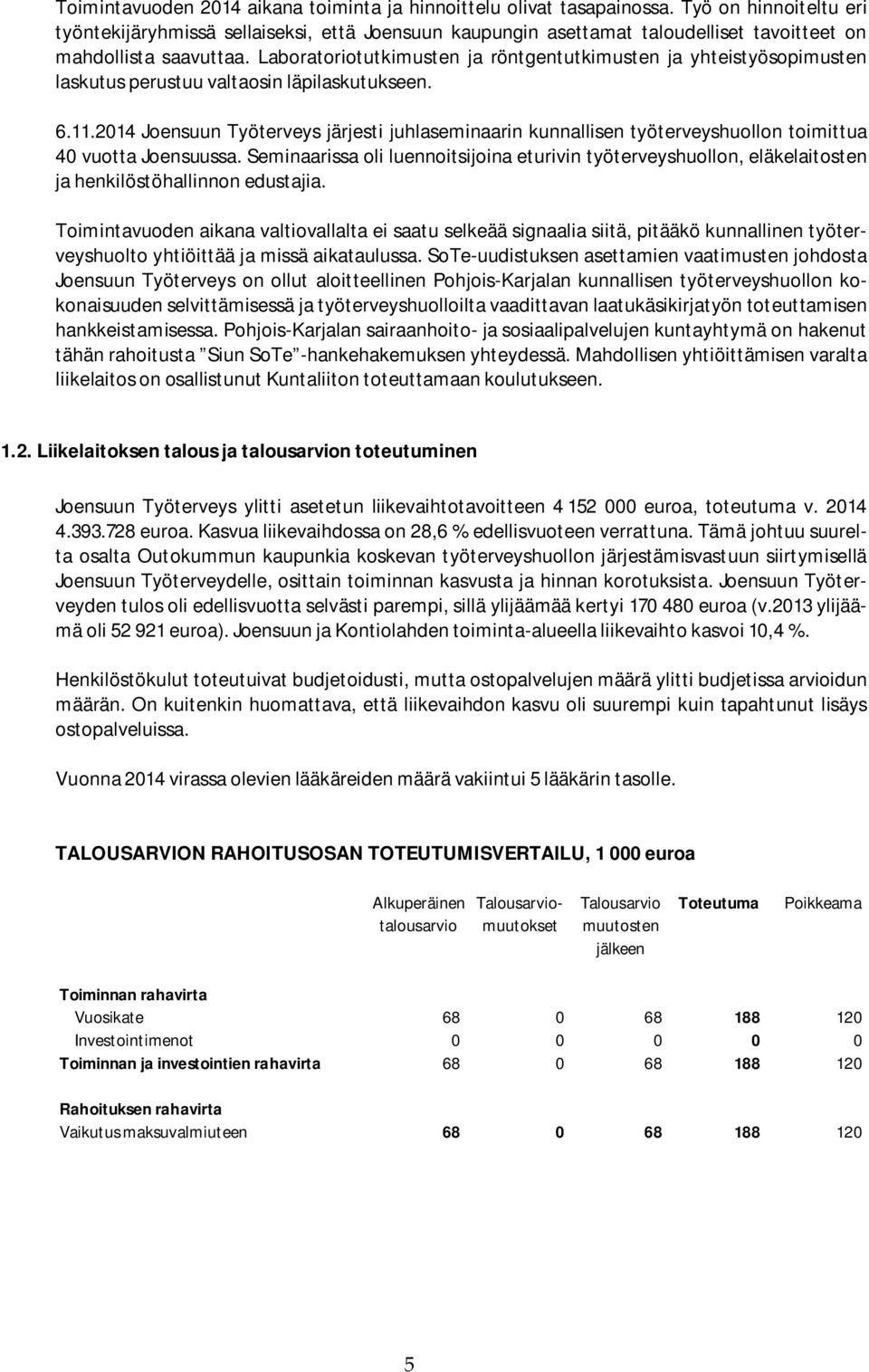 Laboratoriotutkimusten ja röntgentutkimusten ja yhteistyösopimusten laskutus perustuu valtaosin läpilaskutukseen. 6.11.