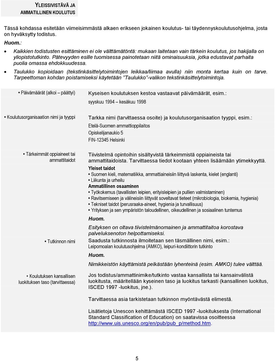 Pätevyyden esille tuomisessa painotetaan niitä ominaisuuksia, jotka edustavat parhaita puolia omassa ehdokkuudessa.