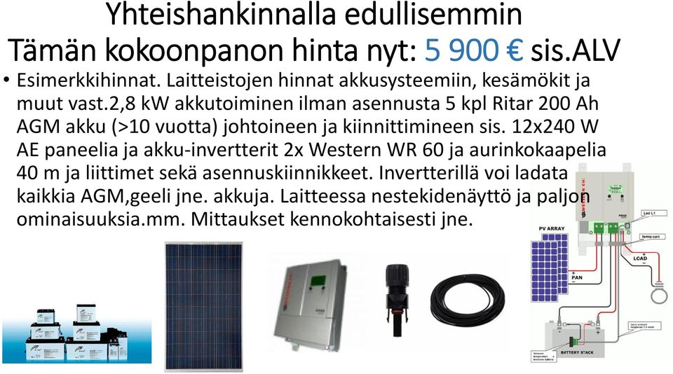 2,8 kw akkutoiminen ilman asennusta 5 kpl Ritar 200 Ah AGM akku (>10 vuotta) johtoineen ja kiinnittimineen sis.