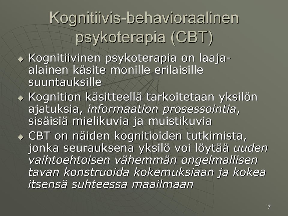 sisäisiä mielikuvia ja muistikuvia CBT on näiden kognitioiden tutkimista, jonka seurauksena yksilö voi