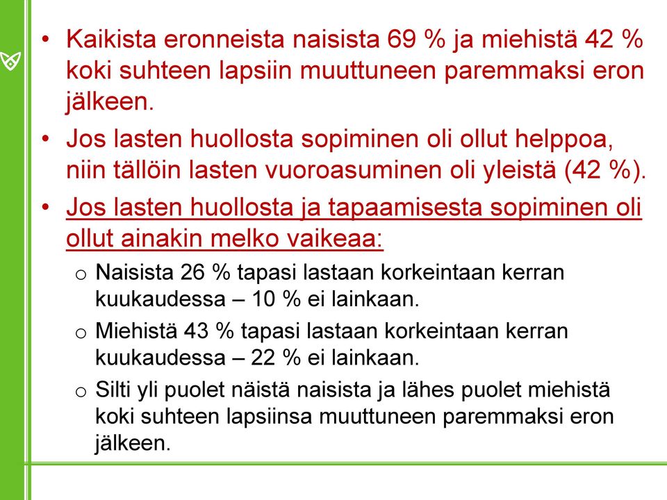 Jos lasten huollosta ja tapaamisesta sopiminen oli ollut ainakin melko vaikeaa: o Naisista 26 % tapasi lastaan korkeintaan kerran kuukaudessa