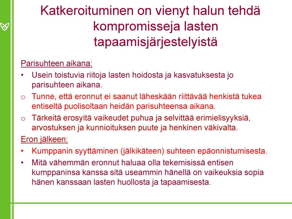 o Tärkeitä erosyitä vaikeudet puhua ja selvittää erimielisyyksiä, arvostuksen ja kunnioituksen puute ja henkinen väkivalta.