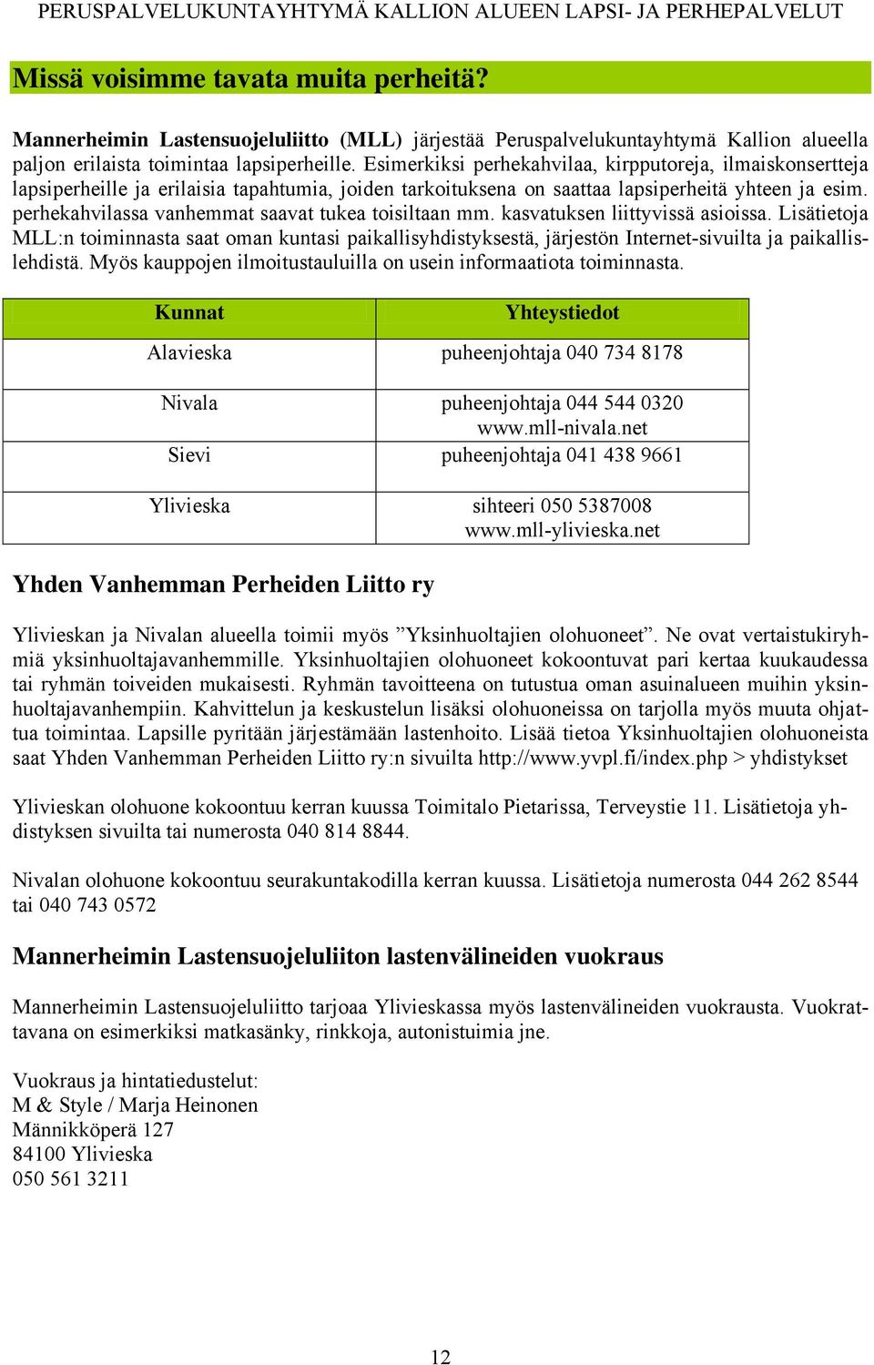 perhekahvilassa vanhemmat saavat tukea toisiltaan mm. kasvatuksen liittyvissä asioissa.