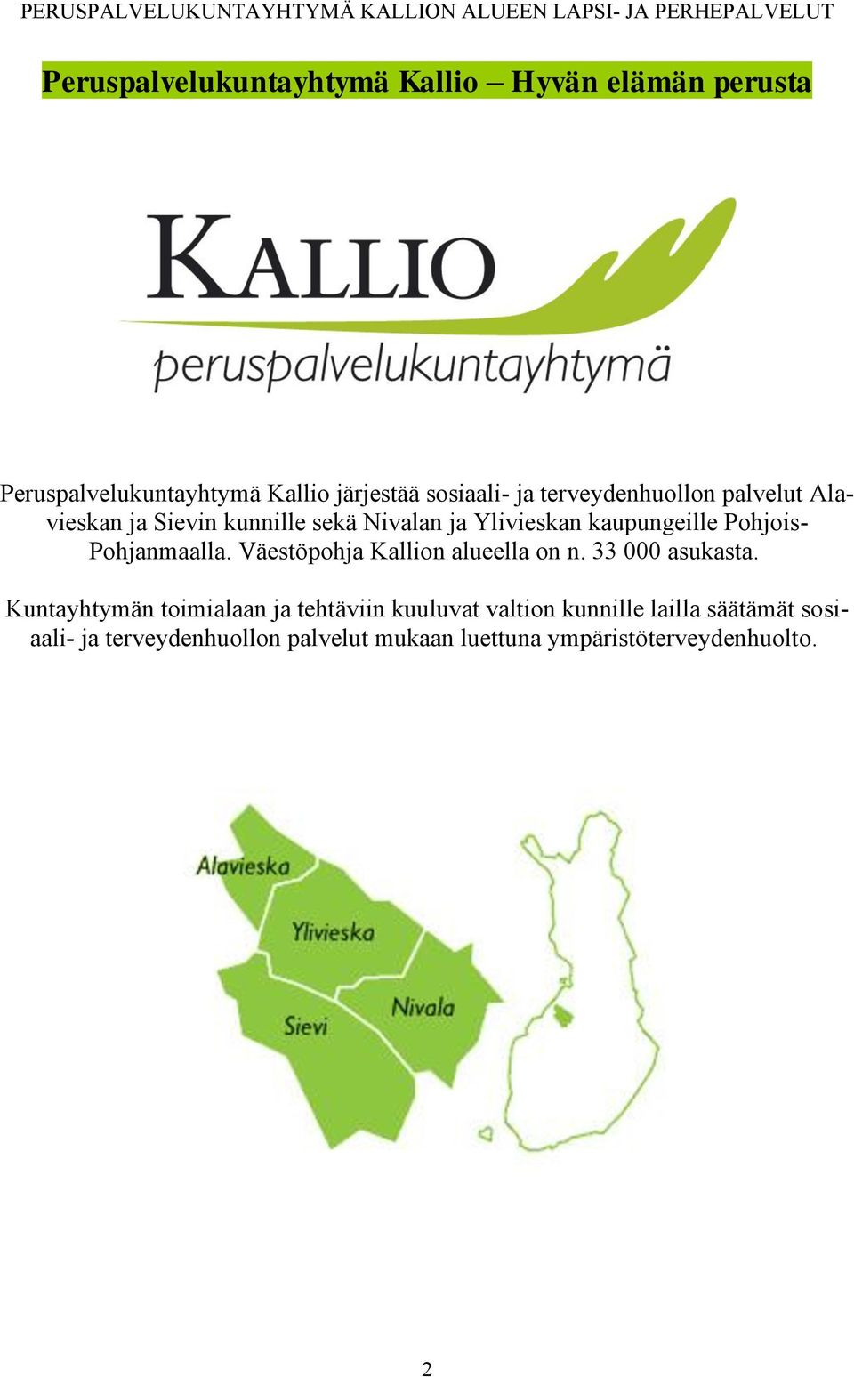 Pohjanmaalla. Väestöpohja Kallion alueella on n. 33 000 asukasta.