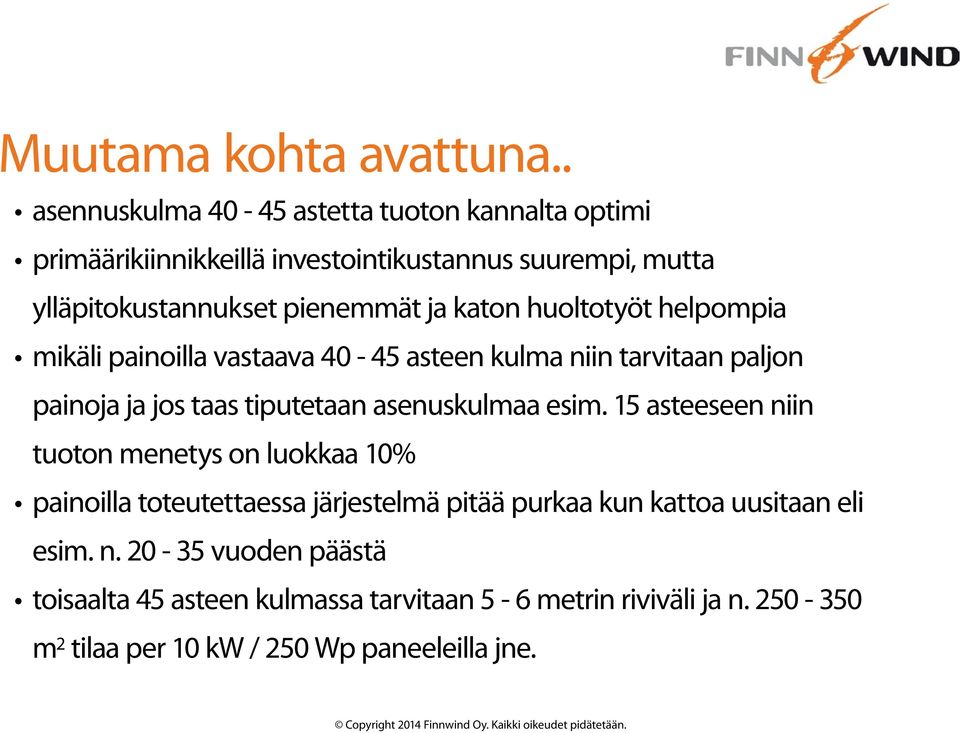 katon huoltotyöt helpompia mikäli painoilla vastaava 40-45 asteen kulma niin tarvitaan paljon painoja ja jos taas tiputetaan asenuskulmaa esim.