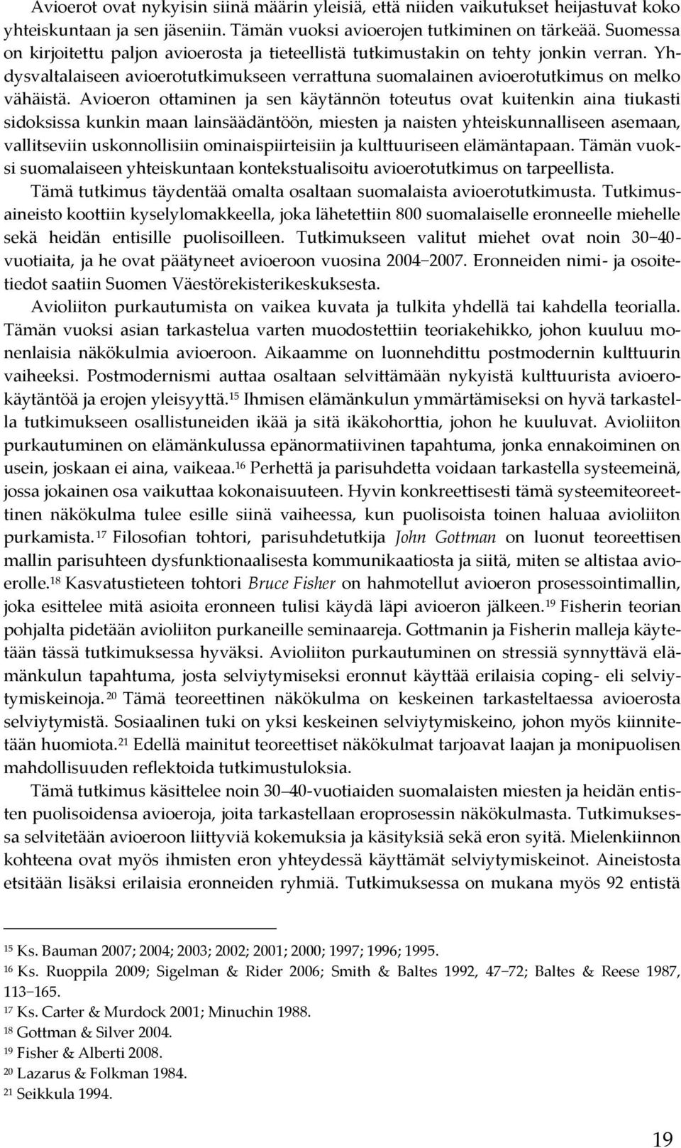 Avioeron ottaminen ja sen käytännön toteutus ovat kuitenkin aina tiukasti sidoksissa kunkin maan lainsäädäntöön, miesten ja naisten yhteiskunnalliseen asemaan, vallitseviin uskonnollisiin