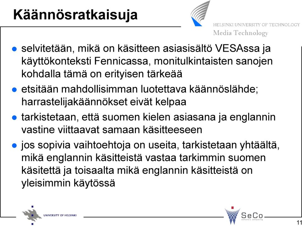 tarkistetaan, että suomen kielen asiasana ja englannin vastine viittaavat samaan käsitteeseen jos sopivia vaihtoehtoja on useita,